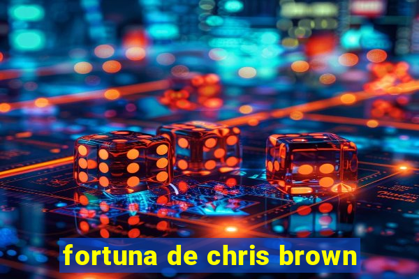 fortuna de chris brown